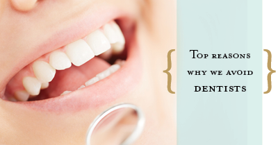 top reasons why we avoid the dentist